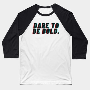 "Dare to be bold" Text Baseball T-Shirt